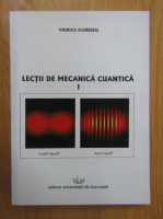 Viorica Florescu - Lectii de mecanica cuantica (volumul 1)
