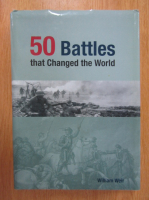 William Weir - 50 Battles that Changed the World