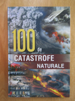 Anticariat: 100 de catastrofe naturale