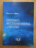 Alexandru Trifu - Universul multidimensional al deciziei