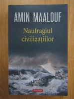 Amin Maalouf - Naufragiul civilizatiilor