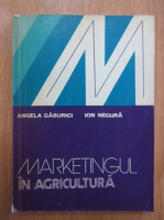 Angela Gaburici - Marketingul in agricultura