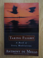 Anthony de Mello - Taking Flight. A Book of Story Meditations