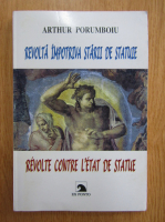 Arthur Porumboiu - Revolta impotriva starii de statuie (editie bilingva)