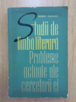 Anticariat: Boris Cazacu - Studii de limba literara. Probleme actuale ale cercetarii ei