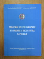 Anticariat: Cristian Bahnareanu, Alexandra Sarcinschi - Procesul de regionalizare a Romaniei si securitatea nationala