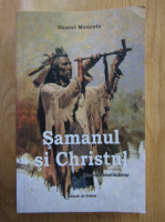 Anticariat: Daniel Meurois - Samanul si Christul. Memorii amerindiene