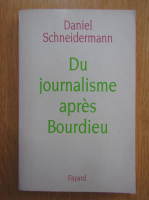 Daniel Schneidermann - Du journalisme apres Bourdieu