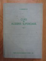 E. Arghiriade - Curs de algebra superioara (volumul 1)