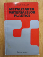 Edgar Geller - Metalizarea materialelor plastice