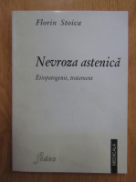 Florin Stoica - Nevroza astenica. Etipatogenie, tratament