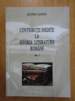 Anticariat: George Sanda - Contributii inedite la istoria literaturii romane (volumul 1)