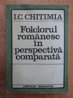 I. C. Chitimia - Folclorul romanesc in perspectiva comparata
