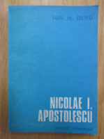Anticariat: Ion Dinu - Nicolae I. Apostolescu
