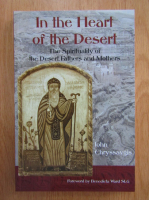 John Chryssavgis - In the Heart of the Desert. The Spirituality of the Desert of Fathers and Mothers