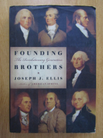 Joseph J. Ellis - Founding Brothers. The Revolutionary Generation