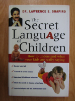 Lawrence E. Shapiro - The Secret Language of Children