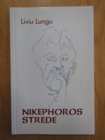 Liviu Lungu - Nikephoros Strede