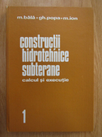 M. Bala, Gheorghe Popa - Constructii hidrotehnice subterane. Calcul si executie (volumul 1)