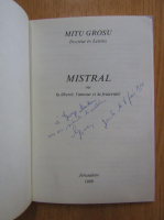Anticariat: Mitu Grosu - Mistral ou la liberte, l'amour et la fraternite (cu autograful autorului)