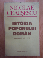Nicolae Ceausescu - Istoria poporului roman. Culegere de texte