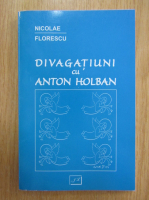 Nicolae Florescu - Divagatiuni cu Anton Holban