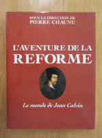 Pierre Chaunu - L'aventure de la reforme