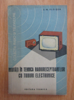 S. M. Fleiser - Noutati in tehnica radioreceptoarelor cu tuburi electronice