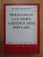 Anticariat: Tancred Banateanu - Prolegomene la o teorie a esteticii artei populare