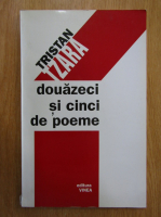 Tristan Tzara - Douazeci si cinci de poeme (editie bilingva)