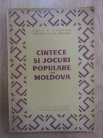 Vasile D. Nicolescu - Cantece si jocuri populare din Moldova