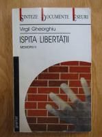 Virgil Gheorghiu - Ispita libertatii. Memorii, vol 2