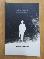 Andrei Craciun - Palaria albastra si alte povestiri