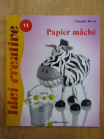 Claudia Horn - Papier mache. Obiecte decorative practice