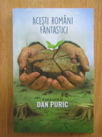 Dan Puric - Acesti romani fantastici