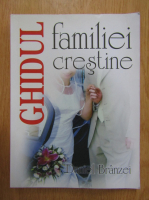 Daniel Branzei - Ghidul familiei crestine