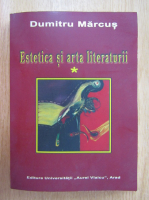 Dumitru Marcus - Estetica si arta literaturii (volumul 1)