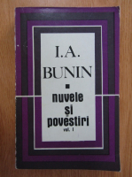 I. A. Bunin - Nuvele si povestiri (volumul 1)
