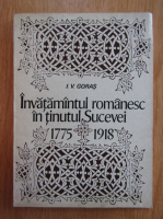 I. V. Goras - Invatamantul romanesc in tinutul Sucevei 1775-1918