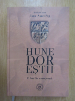 Anticariat: Ioan Aurel Pop - Hunedorestii. O familie europeana