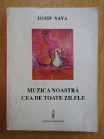 Iosif Sava - Orizonturi muzicale. Muzica noastra cea de toate zilele