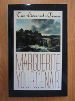 Marguerite Yourcenar - Two Lives and a Dream