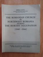 Mihai Fatu - The Romanian Church in Northwest Romania during The Horthy Occupation