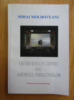 Anticariat: Mihai Moldoveanu - Vei deveni un cantec sau amurgul nibelungilor