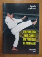 Neculai Amalinei - Expresia miscarii in artele martiale
