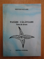 Anticariat: Nestor Pallade - Pasare calatoare. Note de drum