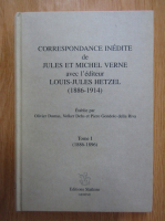 Olivier Dumas - Correspondance inedite de Jules et Michel Verne avec l'editeur Louis-Jules Hetzel, 1886-1914 (volumul 1)