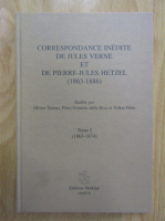 Olivier Dumas - Correspondance inedite de Jules Verne et de Pierre-Jules Hetzel, 1863-1886 (volumul 1)