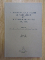 Olivier Dumas - Correspondance inedite de Jules Verne et de Pierre-Jules Hetzel, 1863-1886 (volumul 2)