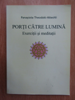 Panayiota Theodoki Atteshli - Porti catre lumina. Exercitii si meditatii